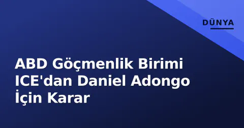 ABD Göçmenlik Birimi ICE'dan Daniel Adongo İçin Karar