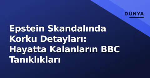Epstein Skandalında Korku Detayları: Hayatta Kalanların BBC Tanıklıkları