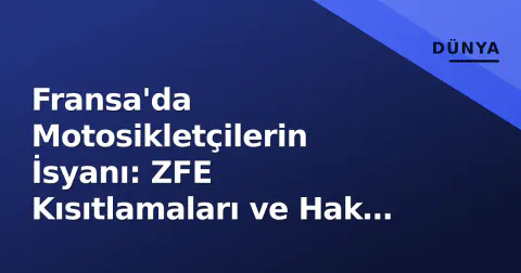 Fransa'da Motosikletçilerin İsyanı: ZFE Kısıtlamaları ve Hak Arayışı