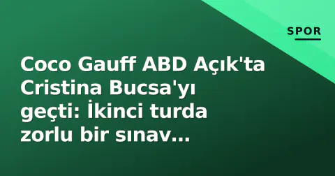 Coco Gauff ABD Açık'ta Cristina Bucsa'yı geçti: İkinci turda zorlu bir sınav bekliyor