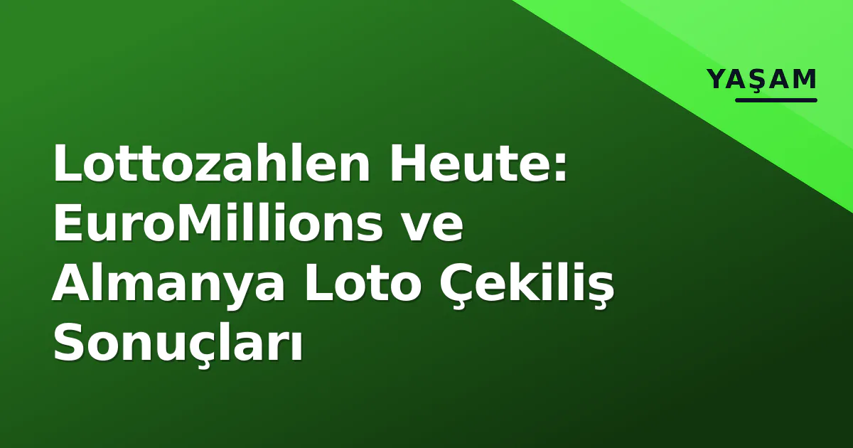 Lottozahlen Heute: EuroMillions ve Almanya Loto Çekiliş Sonuçları Lottozahlen Heute: EuroMillions ve Almanya Loto Çekiliş Sonuçları
