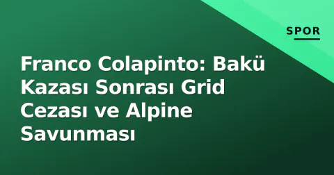Franco Colapinto: Bakü Kazası Sonrası Grid Cezası ve Alpine Savunması