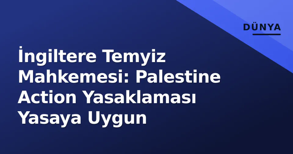 İngiltere Temyiz Mahkemesi: Palestine Action Yasaklaması Yasaya Uygun görseli