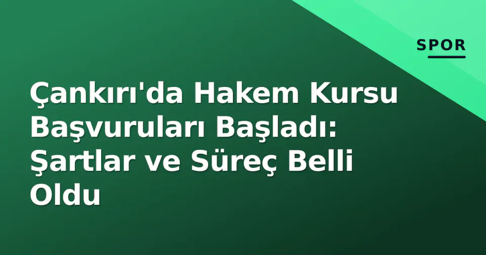 Çankırı'da Hakem Kursu Başvuruları Başladı: Şartlar ve Süreç Belli Oldu görseli