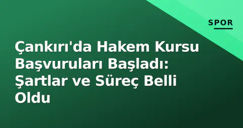 Çankırı'da Hakem Kursu Başvuruları Başladı: Şartlar ve Süreç Belli Oldu