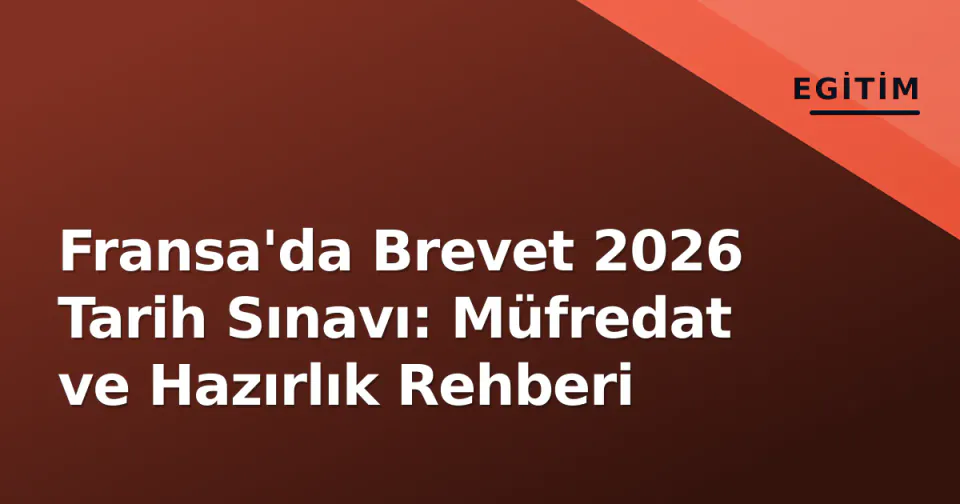 Fransa'da Brevet 2026 Tarih Sınavı: Müfredat ve Hazırlık Rehberi görseli