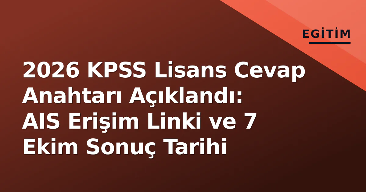 2026 KPSS Lisans Cevap Anahtarı Açıklandı: AIS Erişim Linki ve 7 Ekim Sonuç Tarihi 2026 KPSS Lisans Cevap Anahtarı Açıklandı: AIS Erişim Linki ve 7 Ekim Sonuç Tarihi