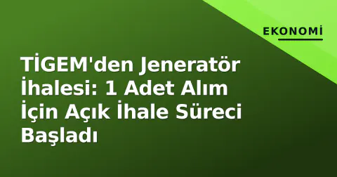 TİGEM'den Jeneratör İhalesi: 1 Adet Alım İçin Açık İhale Süreci Başladı