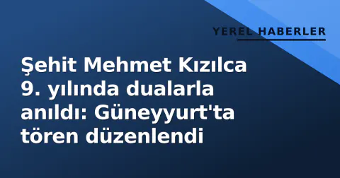 Şehit Mehmet Kızılca 9. yılında dualarla anıldı: Güneyyurt'ta tören düzenlendi