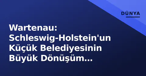 Wartenau: Schleswig-Holstein'un Küçük Belediyesinin Büyük Dönüşüm Mücadelesi