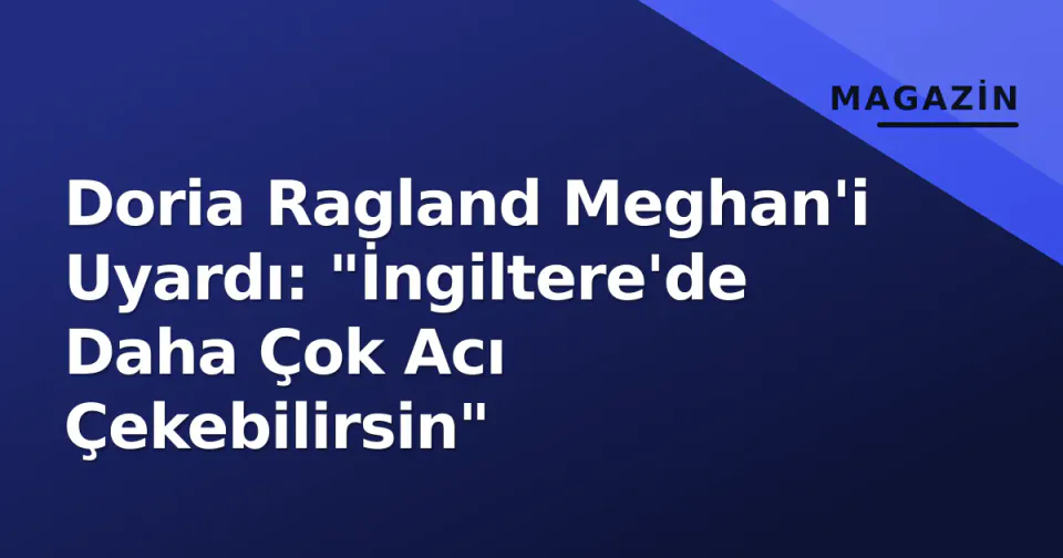 Doria Ragland Meghan'i Uyardı: "İngiltere'de Daha Çok Acı Çekebilirsin" görseli