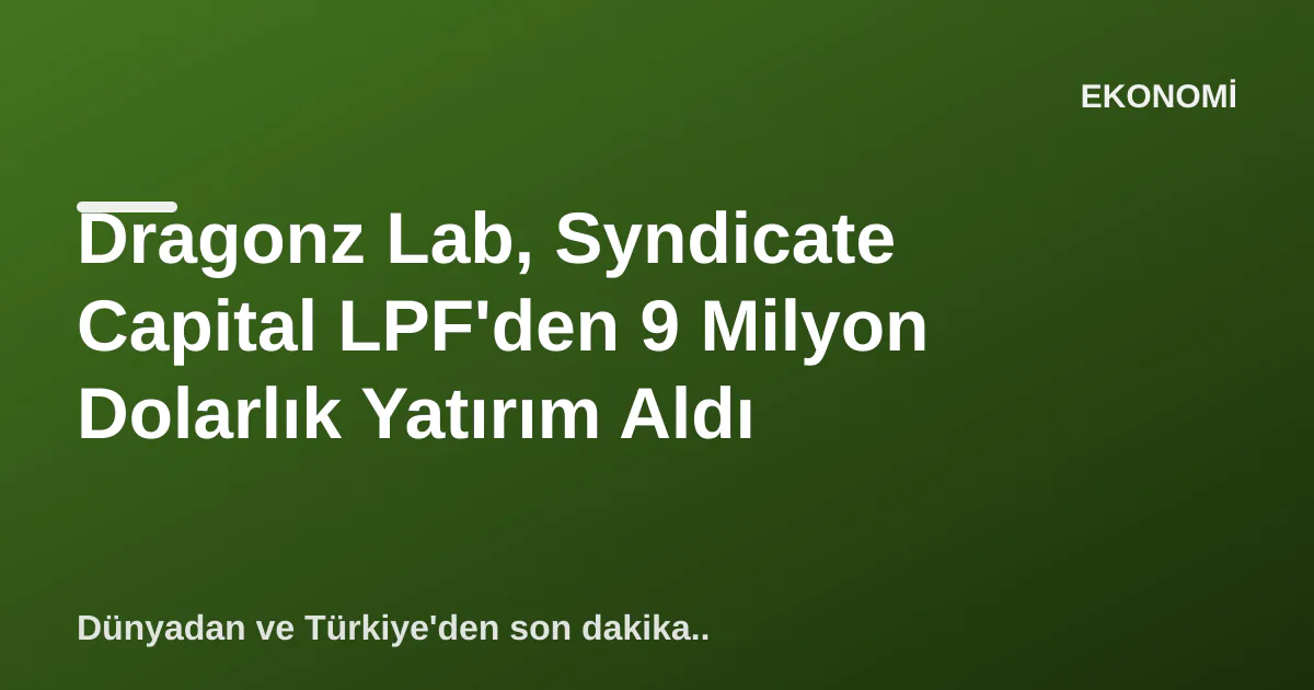 Dragonz Lab, Syndicate Capital LPF'den 9 Milyon Dolarlık Yatırım Aldı Dragonz Lab, Syndicate Capital LPF'den 9 Milyon Dolarlık Yatırım Aldı