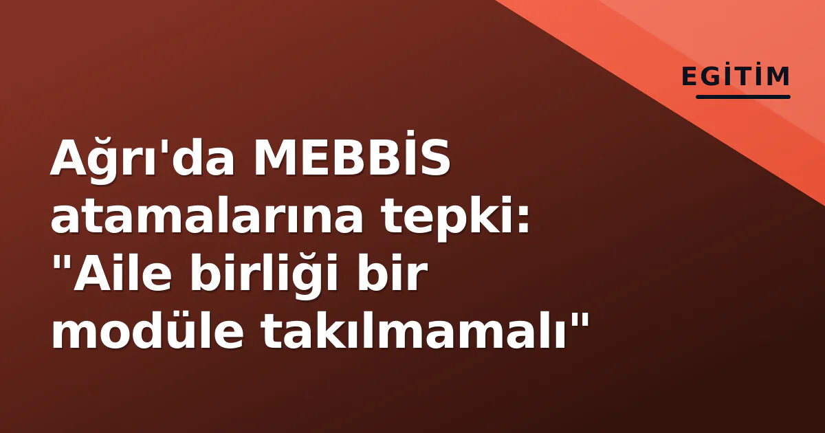 Ağrı'da MEBBİS atamalarına tepki: "Aile birliği bir modüle takılmamalı" Ağrı'da MEBBİS atamalarına tepki: "Aile birliği bir modüle takılmamalı"