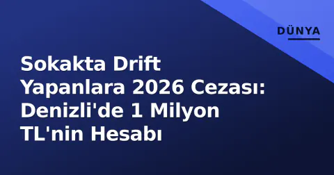 Sokakta Drift Yapanlara 2026 Cezası: Denizli'de 1 Milyon TL'nin Hesabı