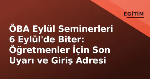 ÖBA Eylül Seminerleri 6 Eylül'de Biter: Öğretmenler İçin Son Uyarı ve Giriş Adresi
