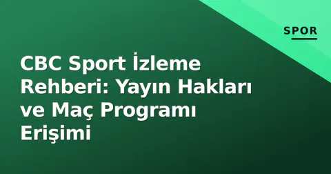 CBC Sport İzleme Rehberi: Yayın Hakları ve Maç Programı Erişimi