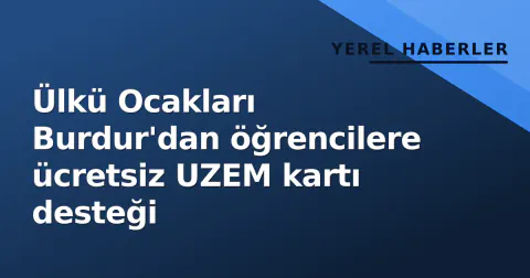 Ülkü Ocakları Burdur'dan öğrencilere ücretsiz UZEM kartı desteği