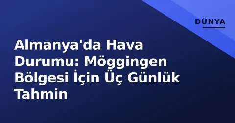 Almanya'da Hava Durumu: Möggingen Bölgesi İçin Üç Günlük Tahmin
