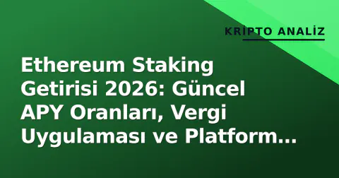 Ethereum Staking Getirisi 2026: Güncel APY Oranları, Vergi Uygulaması ve Platform Karşılaştırması