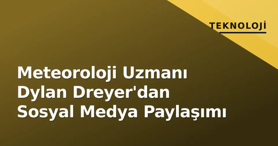 Meteoroloji Uzmanı Dylan Dreyer'dan Sosyal Medya Paylaşımı görseli