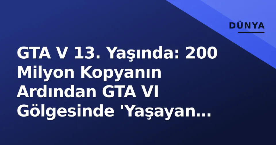 GTA V 13. Yaşında: 200 Milyon Kopyanın Ardından GTA VI Gölgesinde 'Yaşayan Servis' Devir Teslimi görseli