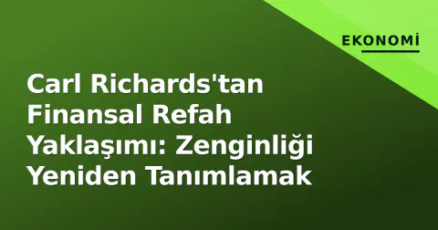 Carl Richards'tan Finansal Refah Yaklaşımı: Zenginliği Yeniden Tanımlamak