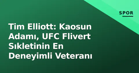 Tim Elliott: Kaosun Adamı, UFC Flivert Sıkletinin En Deneyimli Veteranı