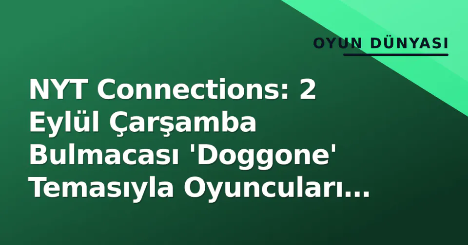 NYT Connections: 2 Eylül Çarşamba Bulmacası 'Doggone' Temasıyla Oyuncuları Zorladı görseli