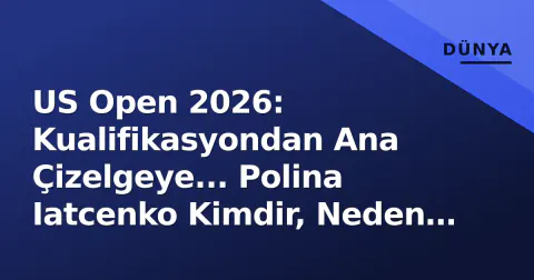 US Open 2026: Kualifikasyondan Ana Çizelgeye... Polina Iatcenko Kimdir, Neden Önemli?