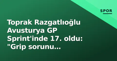 Toprak Razgatlıoğlu Avusturya GP Sprint'inde 17. oldu: "Grip sorunu çözemedik"