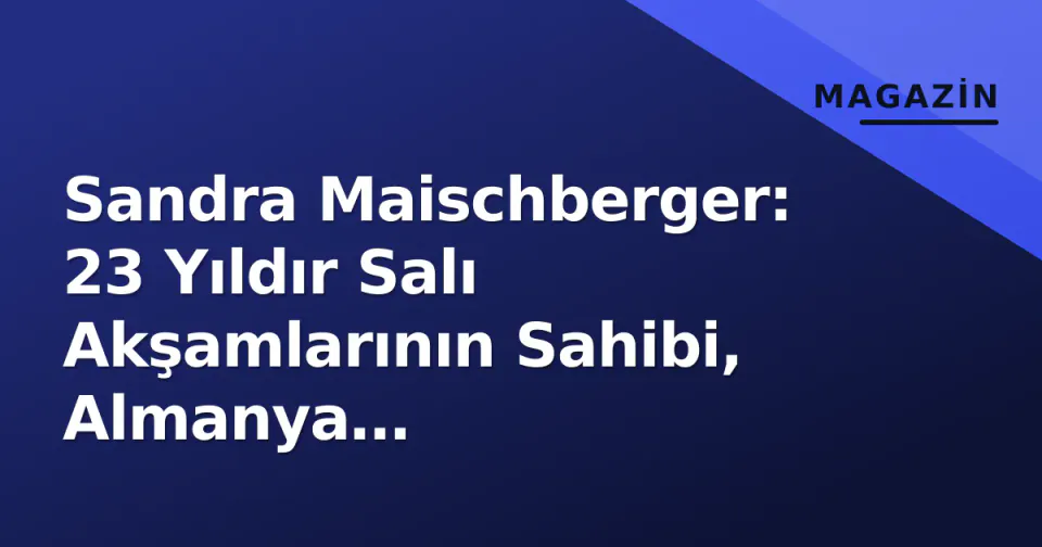 Sandra Maischberger: 23 Yıldır Salı Akşamlarının Sahibi, Almanya Tartışmalarının Kalbi görseli