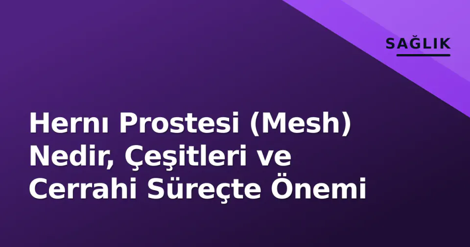 Hernı Prostesi (Mesh) Nedir, Çeşitleri ve Cerrahi Süreçte Önemi görseli