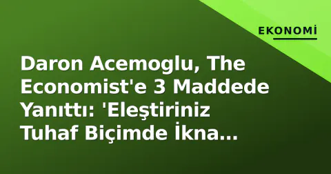 Daron Acemoglu, The Economist'e 3 Maddede Yanıttı: 'Eleştiriniz Tuhaf Biçimde İkna Edici Değil'