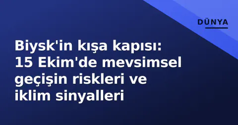 Biysk'in kışa kapısı: 15 Ekim'de mevsimsel geçişin riskleri ve iklim sinyalleri