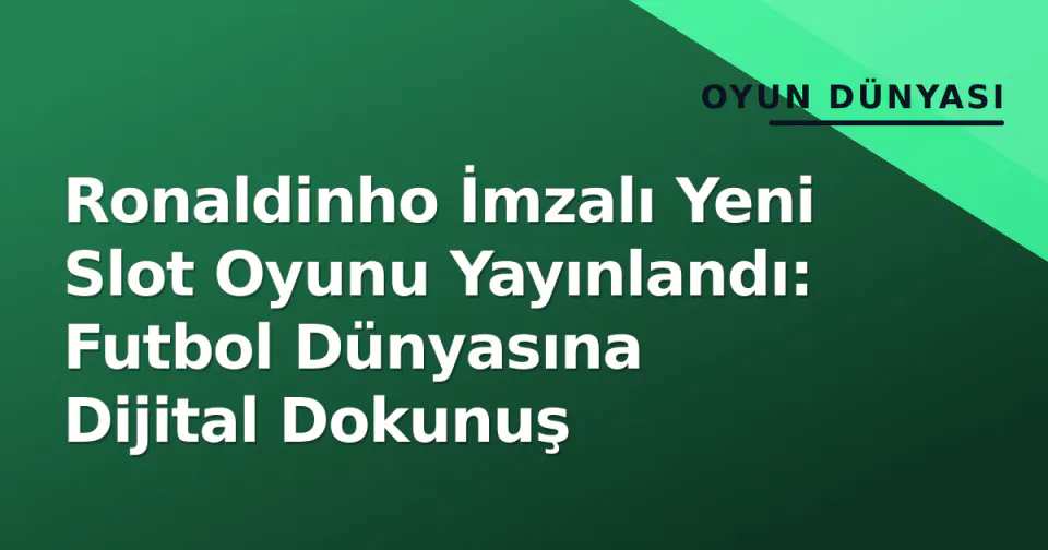 Ronaldinho İmzalı Yeni Slot Oyunu Yayınlandı: Futbol Dünyasına Dijital Dokunuş görseli
