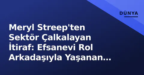 Meryl Streep'ten Sektör Çalkalayan İtiraf: Efsanevi Rol Arkadaşıyla Yaşanan Gerilim
