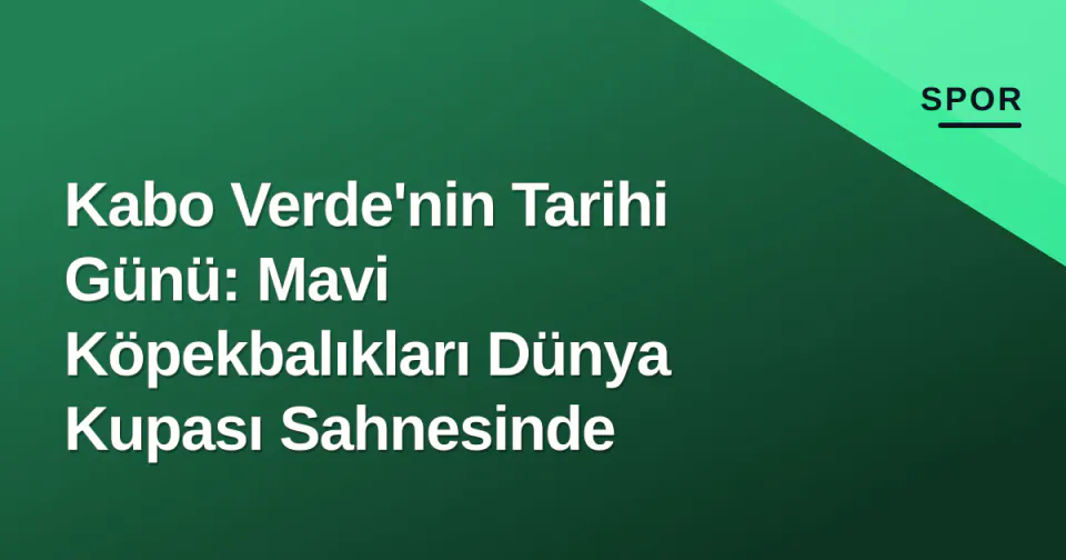Kabo Verde'nin Tarihi Günü: Mavi Köpekbalıkları Dünya Kupası Sahnesinde görseli