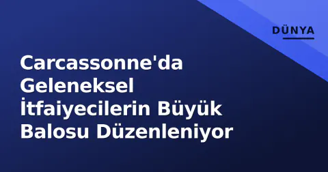 Carcassonne'da Geleneksel İtfaiyecilerin Büyük Balosu Düzenleniyor