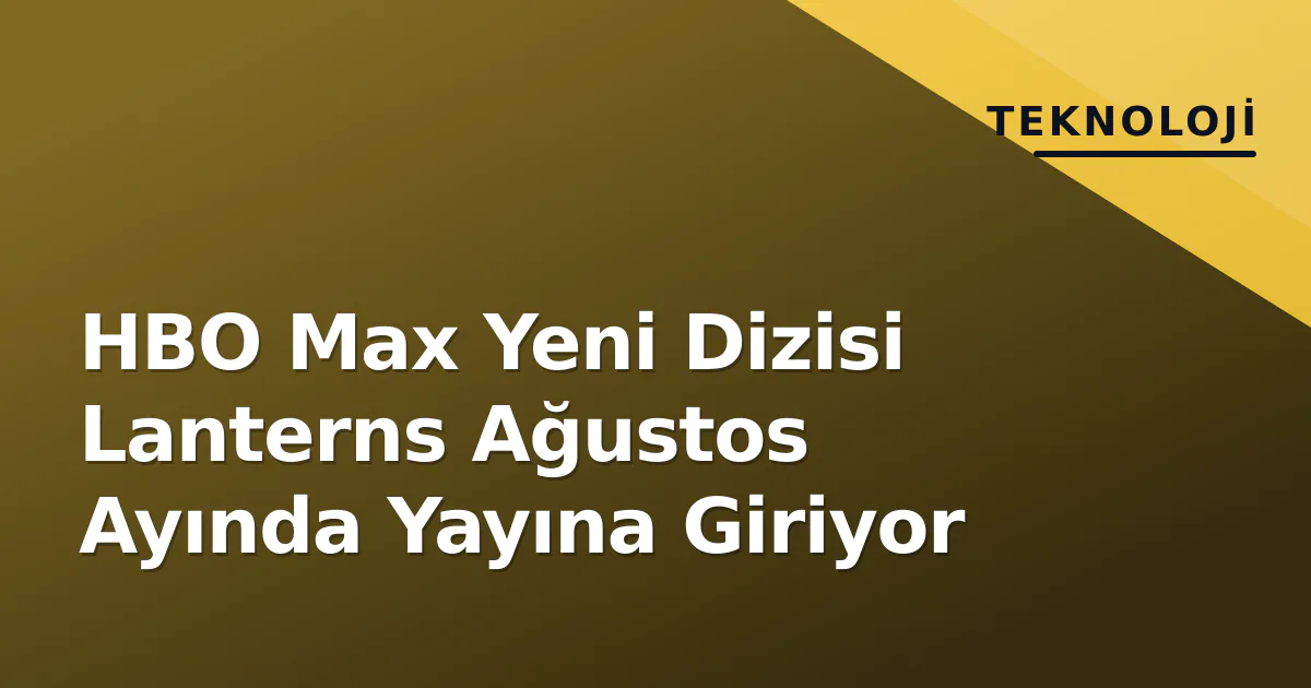 HBO Max Yeni Dizisi Lanterns Ağustos Ayında Yayına Giriyor HBO Max Yeni Dizisi Lanterns Ağustos Ayında Yayına Giriyor