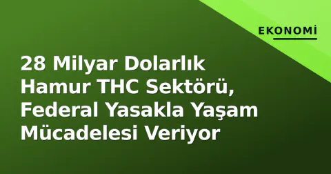 28 Milyar Dolarlık Hamur THC Sektörü, Federal Yasakla Yaşam Mücadelesi Veriyor