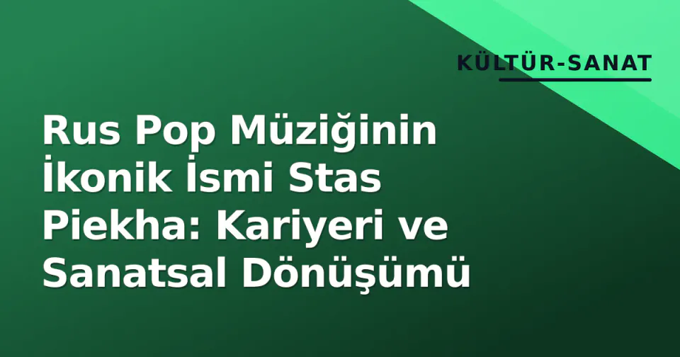 Rus Pop Müziğinin İkonik İsmi Stas Piekha: Kariyeri ve Sanatsal Dönüşümü görseli