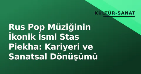 Rus Pop Müziğinin İkonik İsmi Stas Piekha: Kariyeri ve Sanatsal Dönüşümü