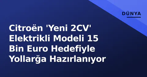 Citroën 'Yeni 2CV' Elektrikli Modeli 15 Bin Euro Hedefiyle Yollarğa Hazırlanıyor
