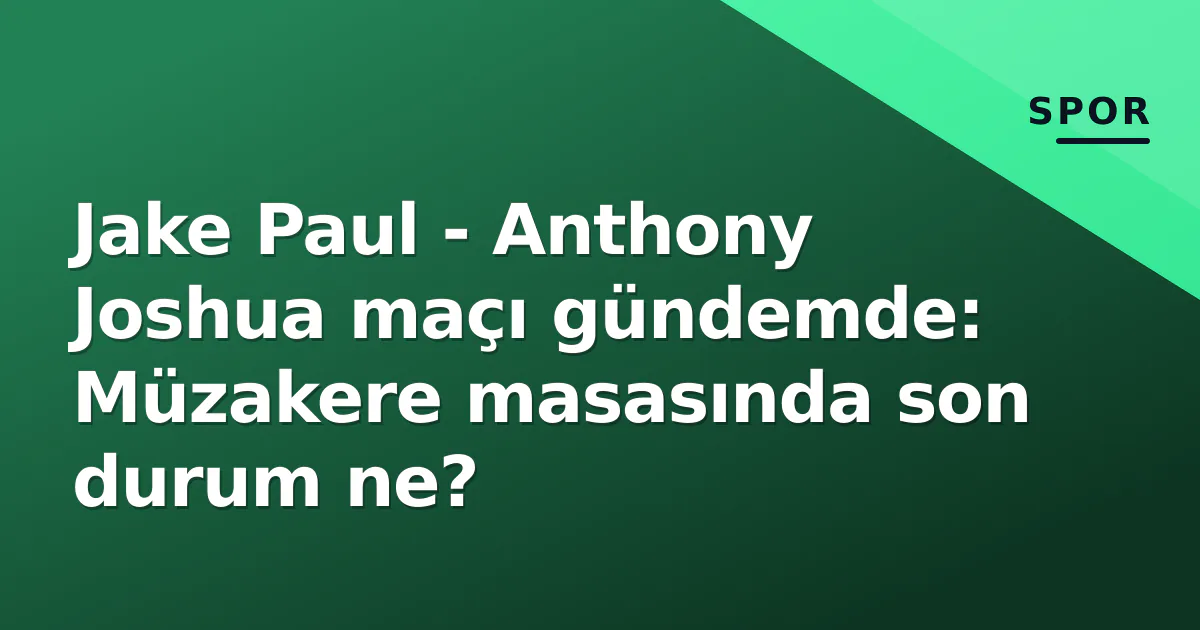 Jake Paul - Anthony Joshua maçı gündemde: Müzakere masasında son durum ne? Jake Paul - Anthony Joshua maçı gündemde: Müzakere masasında son durum ne?