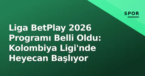 Liga BetPlay 2026 Programı Belli Oldu: Kolombiya Ligi'nde Heyecan Başlıyor