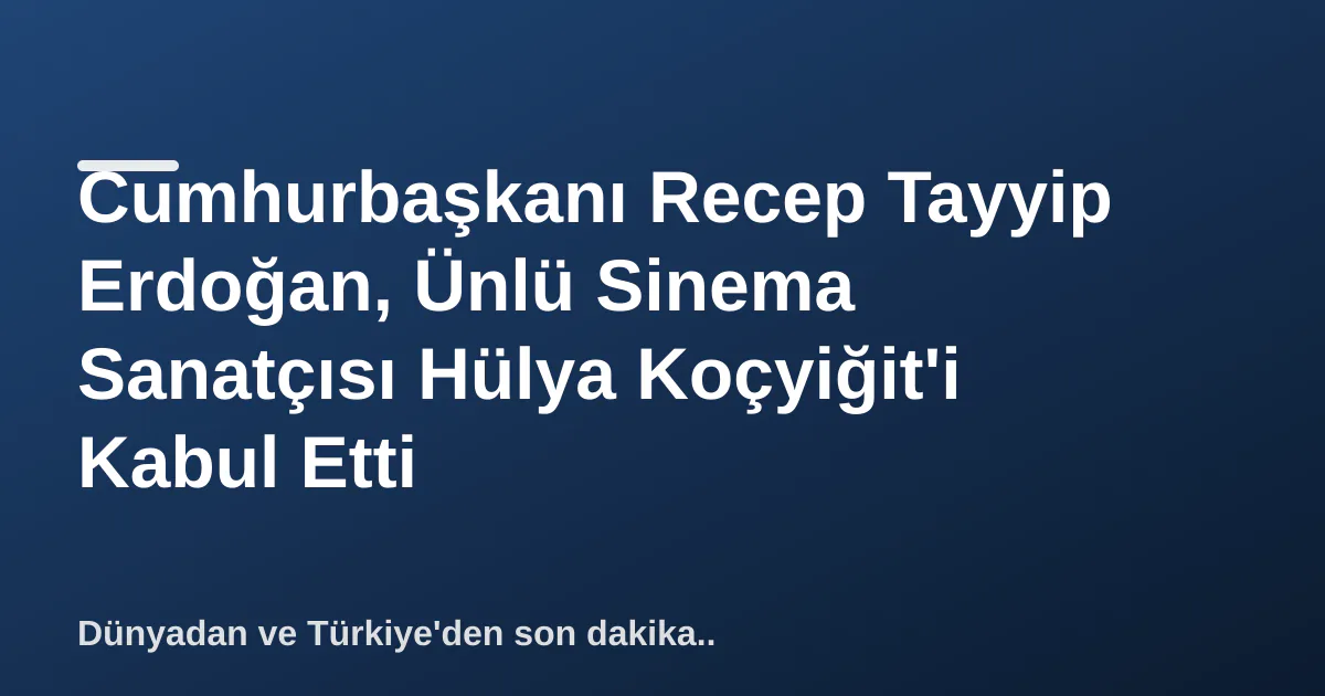 Cumhurbaşkanı Recep Tayyip Erdoğan, Ünlü Sinema Sanatçısı Hülya Koçyiğit'i Kabul Etti Cumhurbaşkanı Recep Tayyip Erdoğan, Ünlü Sinema Sanatçısı Hülya Koçyiğit'i Kabul Etti