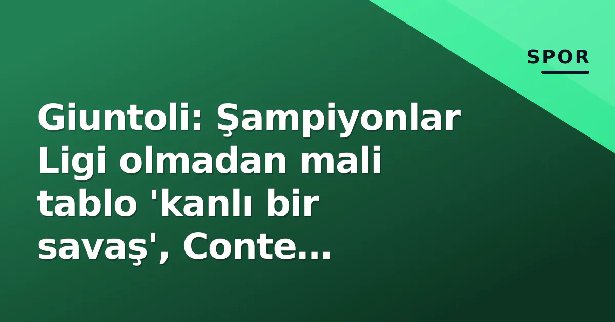 Giuntoli: Şampiyonlar Ligi olmadan mali tablo 'kanlı bir savaş', Conte iddialarını reddetti Giuntoli: Şampiyonlar Ligi olmadan mali tablo 'kanlı bir savaş', Conte iddialarını reddetti