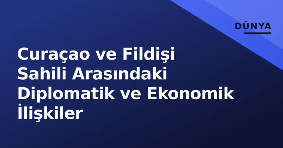 Curaçao ve Fildişi Sahili Arasındaki Diplomatik ve Ekonomik İlişkiler görseli