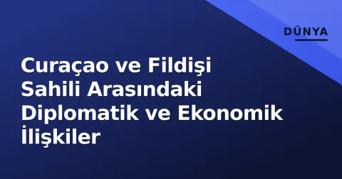 Curaçao ve Fildişi Sahili Arasındaki Diplomatik ve Ekonomik İlişkiler