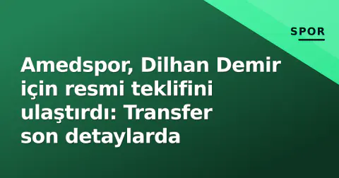 Amedspor, Dilhan Demir için resmi teklifini ulaştırdı: Transfer son detaylarda